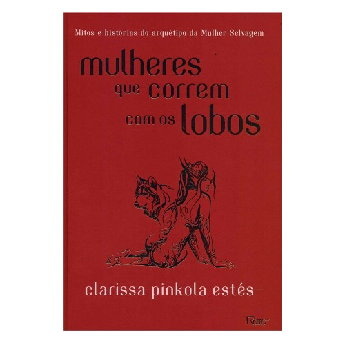 Livro Mulheres que Correm com os Lobos Clarrisa Pinkola Estés